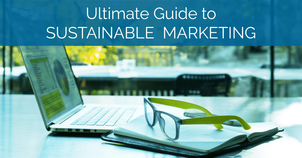 Ultimate Guide to Sustainable Marketing